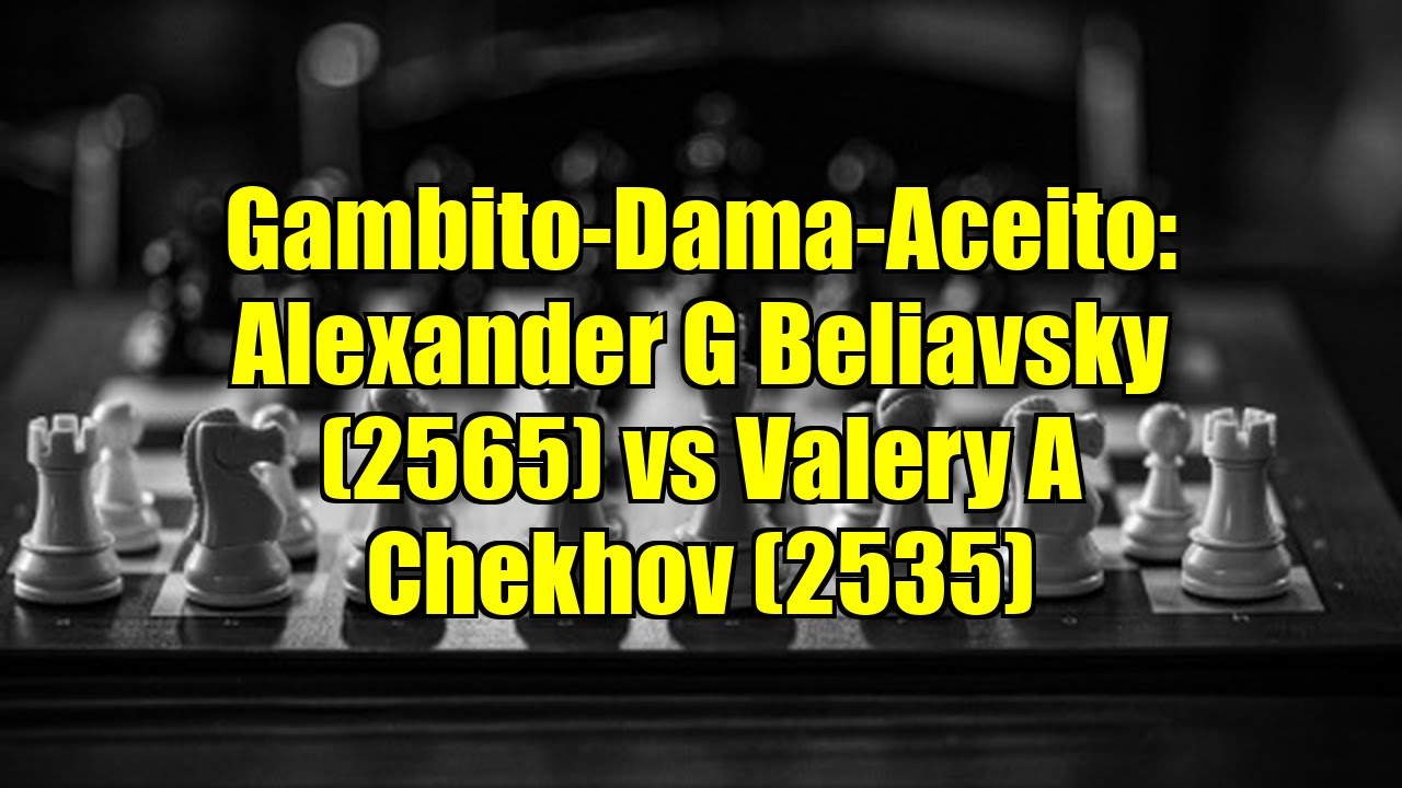 Gambito-Dama-Aceito: Alexander G Beliavsky (2565) vs Valery A Chekhov (2535)