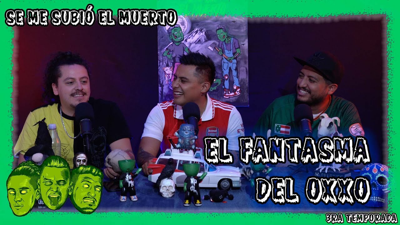 Se me subió el muerto - EP69 El fantasma del OXXO