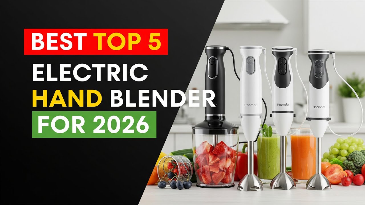 Best Top 5 Electric Hand Blender For 2026 | Smoothies, Soups & More Made Easy