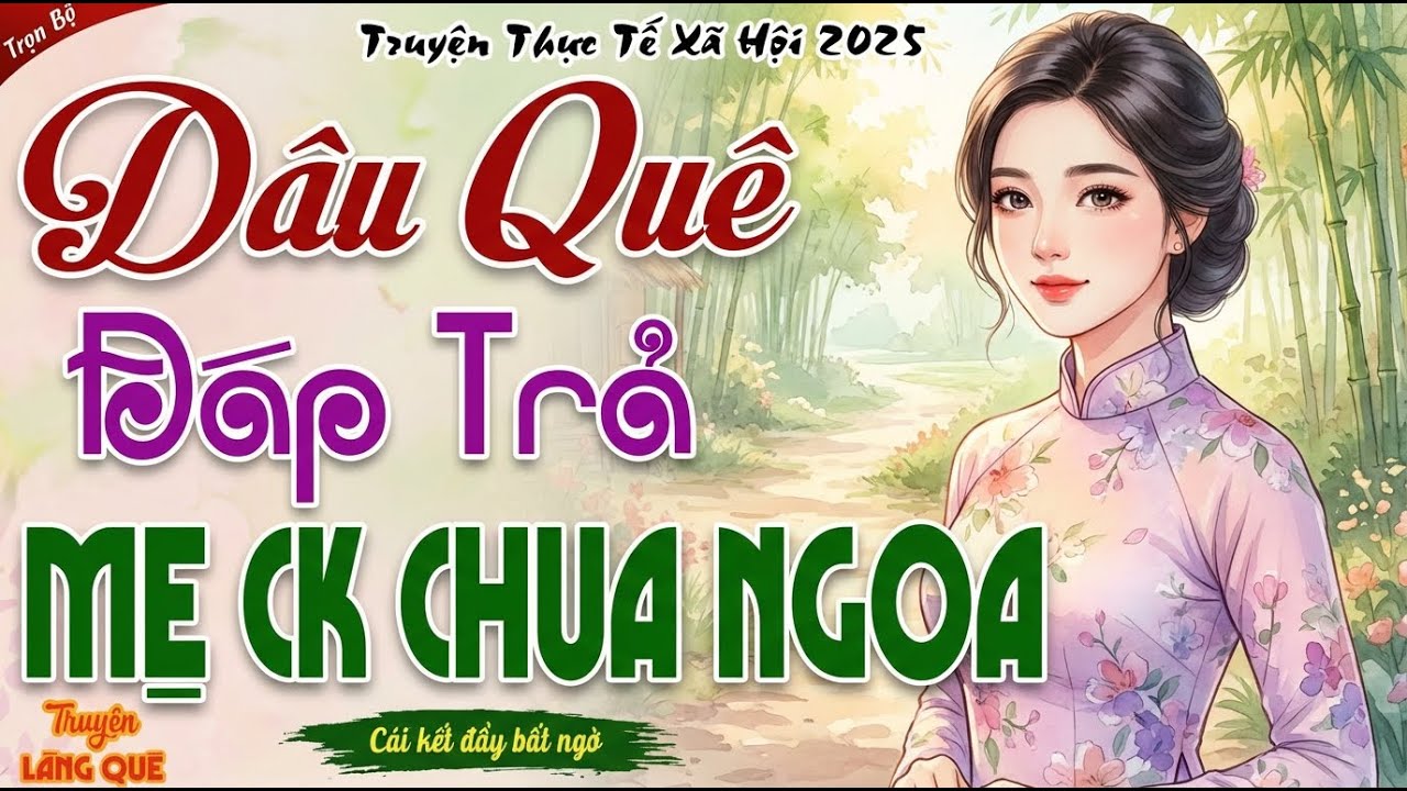 Truyện Có Thật Hay Xé Tâm Can 100% ： DÂU QUÊ ĐÁP TRẢ MẸ CHỒNG CHUA NGOA - Kể chuyện đêm khuya