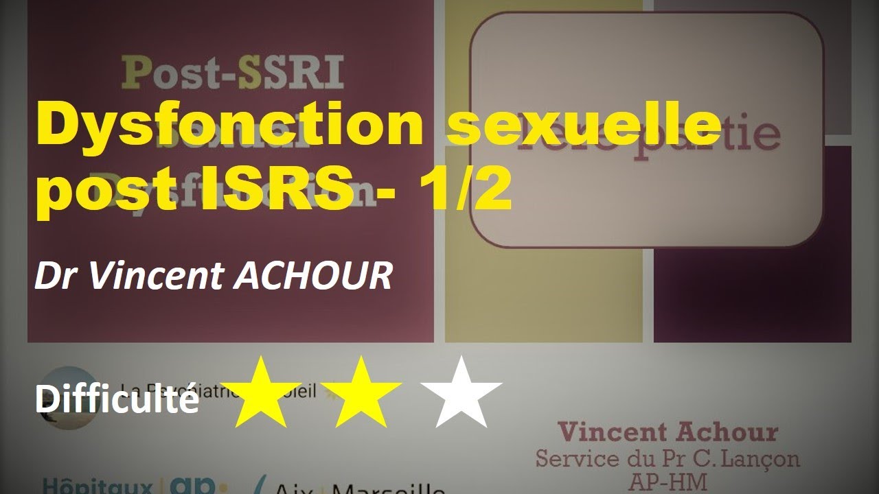 Dysfonction sexuelle post ISRS - 1/2 - Dr Vincent ACHOUR