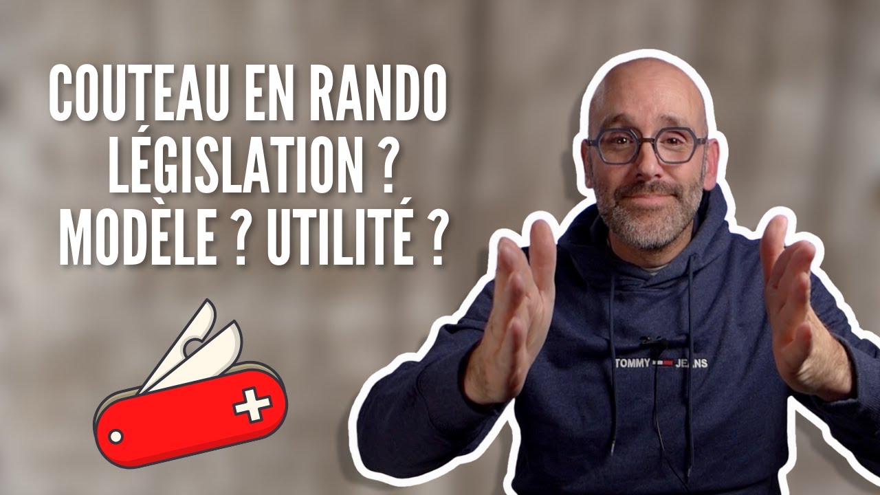 Quel COUTEAU pour la randonn&eacute;e ? L&Eacute;GISLATION ? UTILIT&Eacute; ?