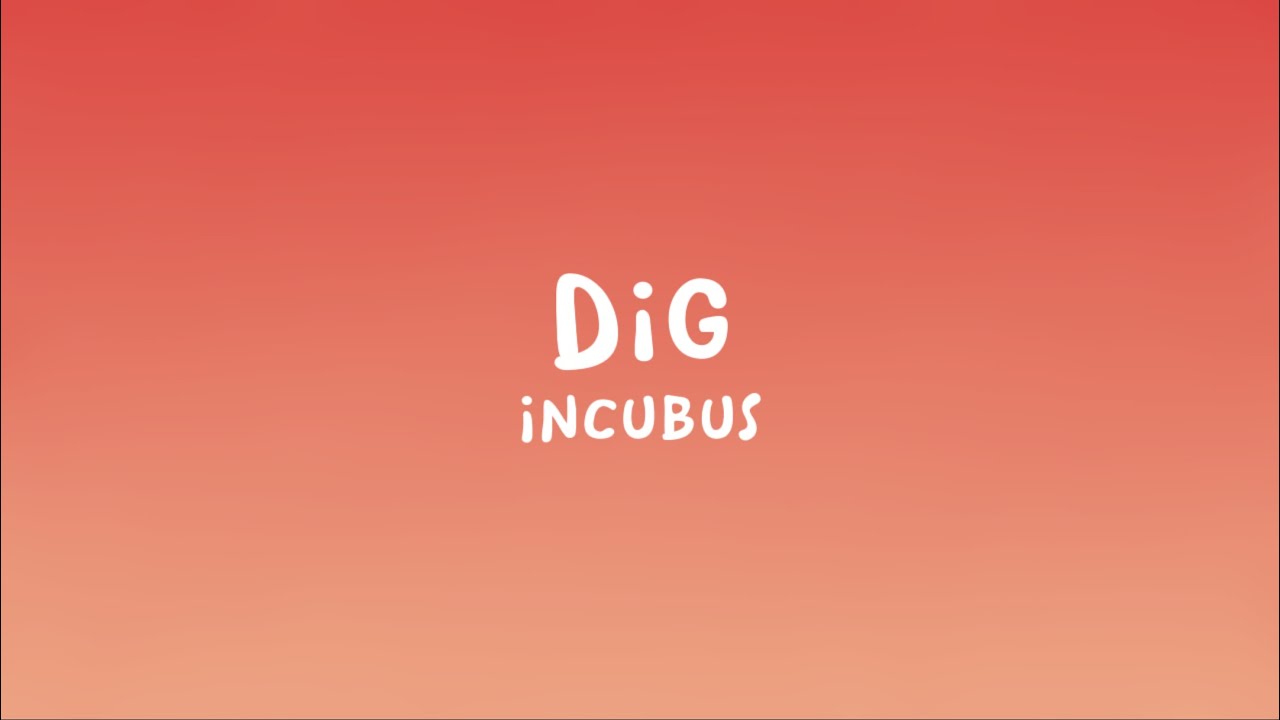 Incubus - Dig (Lyrics)