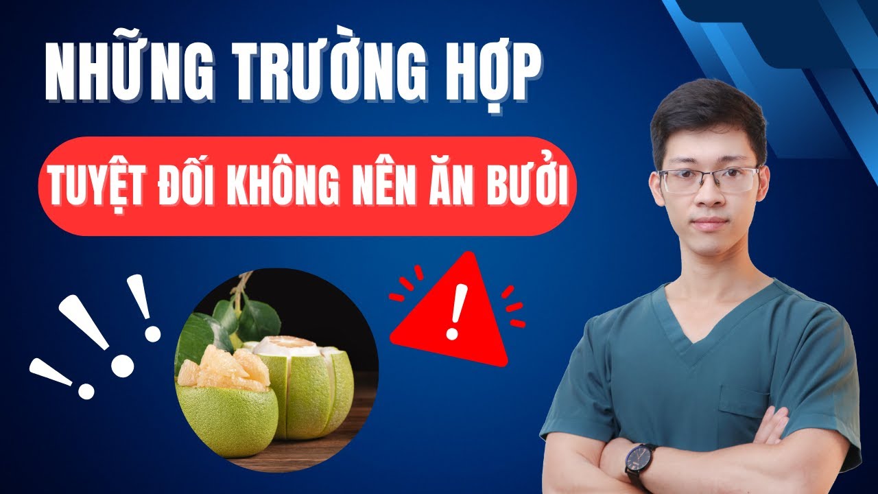 Những trường hợp tuyệt đối kh&ocirc;ng n&ecirc;n ăn bưởi | B&aacute;c sĩ B&igrave;nh Sản khoa