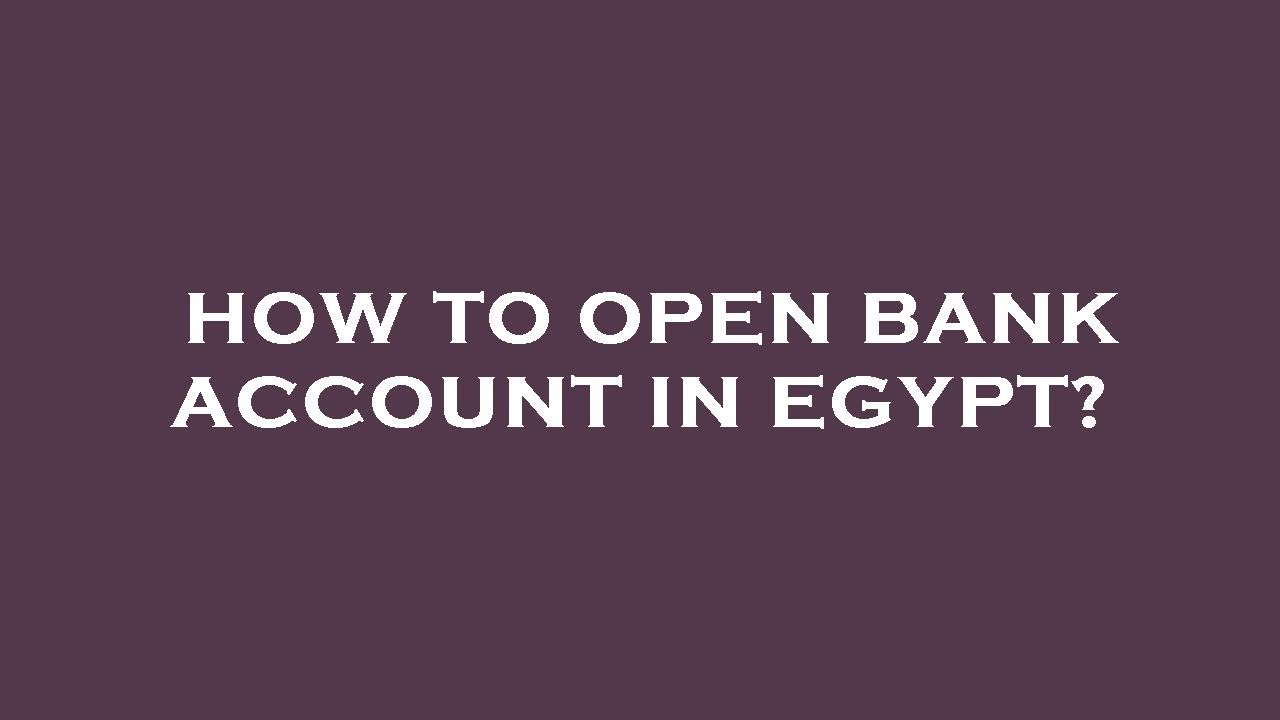 How to open bank account in egypt?