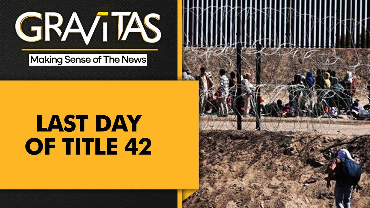 Gravitas: Controversial US Immigration policy Title 42 ends