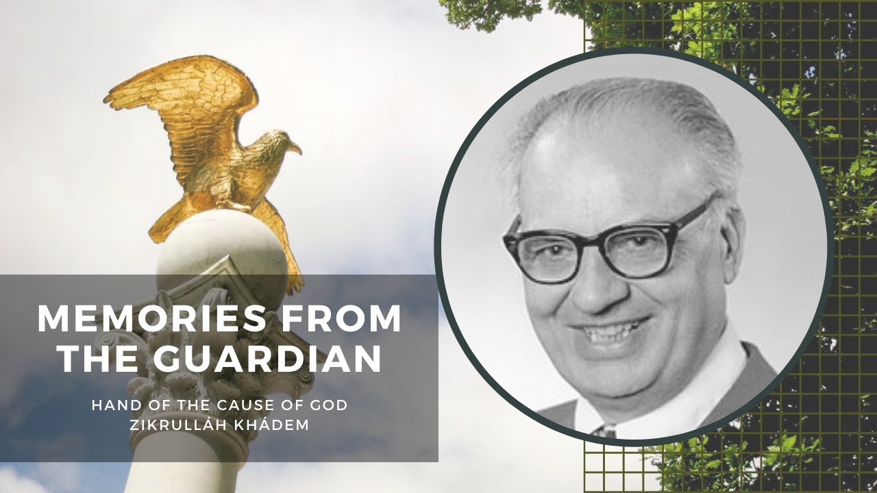 'Memories from the Guardian' by Hand of the Cause of God Zikrulláh Khádem