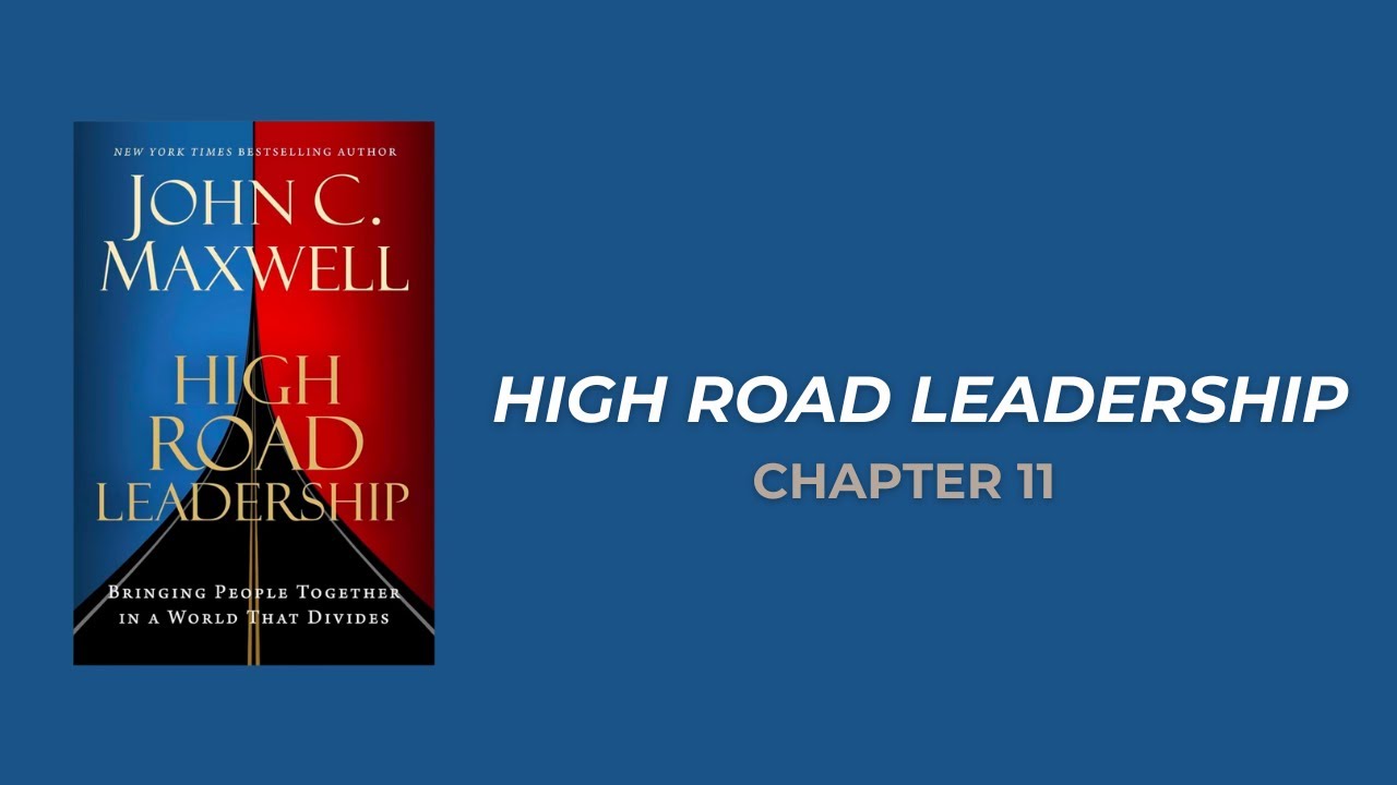 Chapter 11: Don’t Keep Score- A Lesson in High Road Leadership by John Maxwell