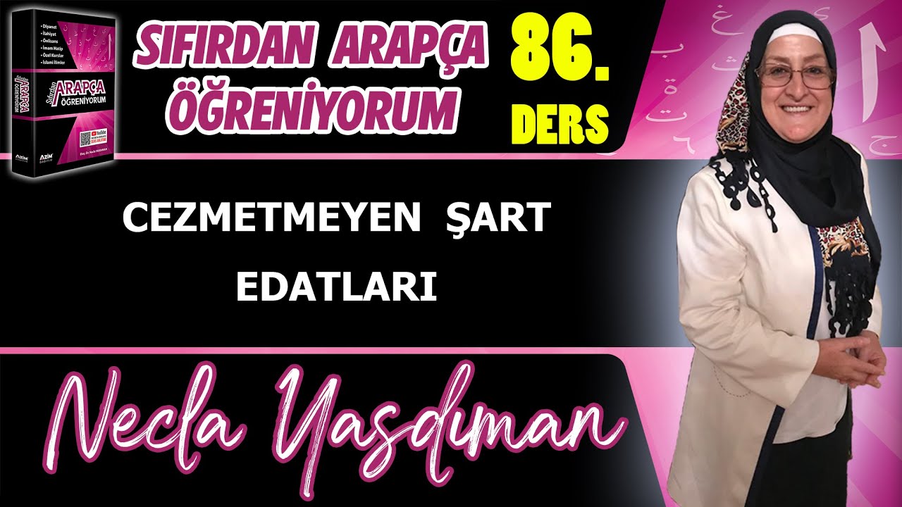 Sıfırdan Arapça Öğreniyorum 86.DERS (CEZMETMEYEN ŞART EDATLARI) - Necla Yasdıman