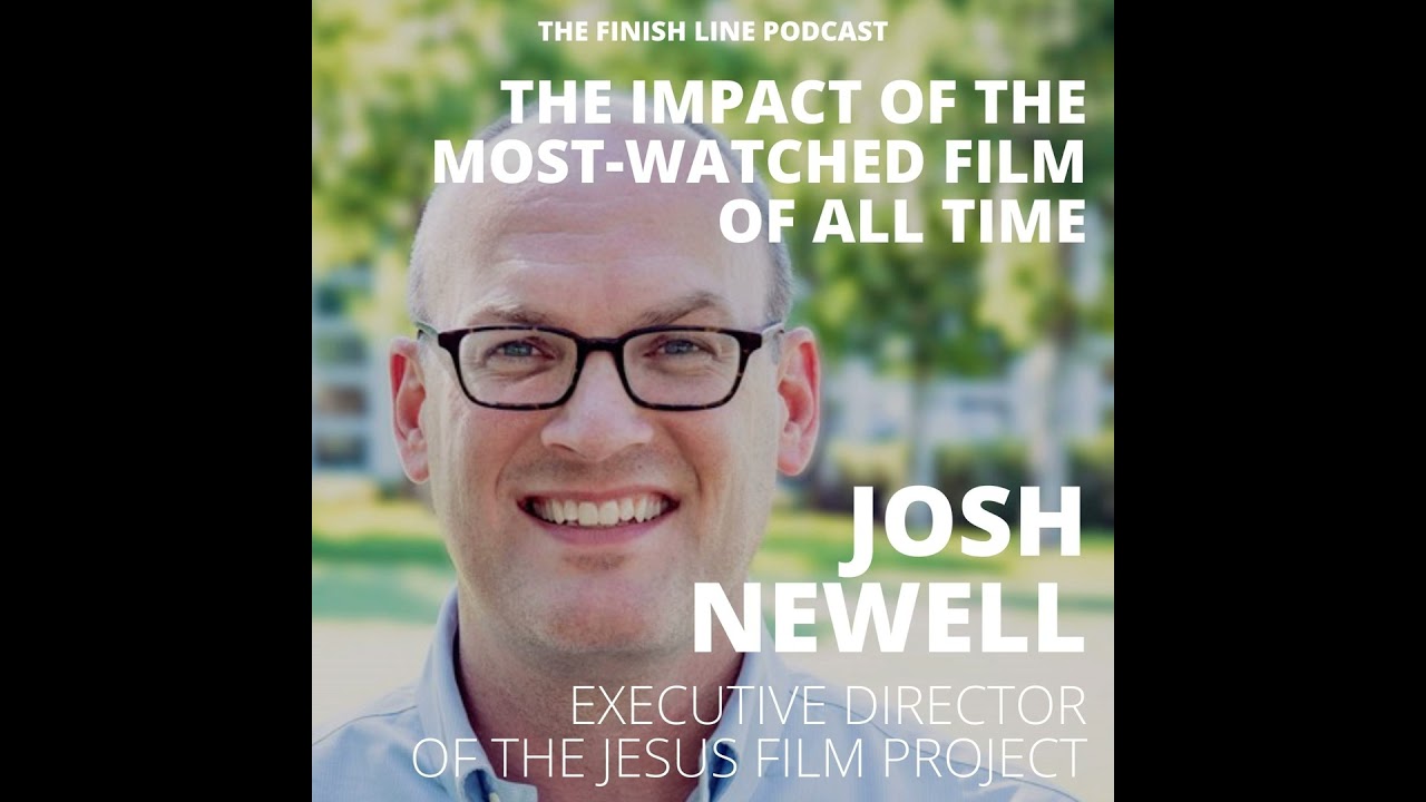 Josh Newell, Executive Director of the Jesus Film Project, on the Impact of the Most-Watched Film...
