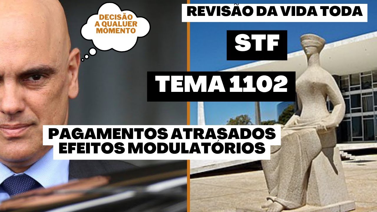 REVIS&Atilde;O DA VIDA TODA TEMA 1102 STF PAGAMENTO DAS DIFEREN&Ccedil;AS ATRASADOS EFEITOS MODULAT&Oacute;RIOS  ATEN&Ccedil;&Atilde;O