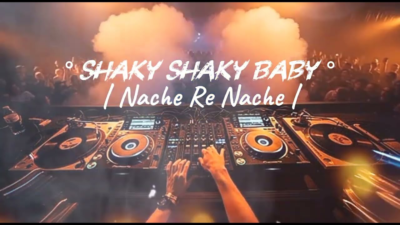 Shaky Shaky Baby | Nache Re Nache | Party Dance Anthem