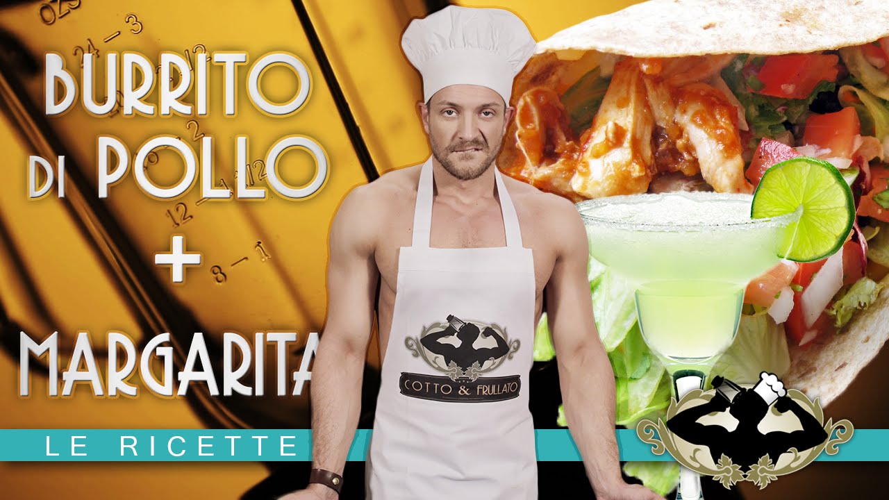 Burrito di Pollo + Margarita - Le Ricette di Cotto & Frullato