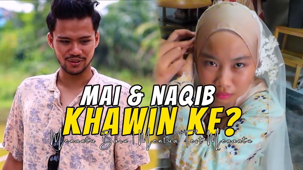 MAI & NAQIB KHAWIN KE? | BTS UJIAN MENANTU BARU KELUARGA MAN
