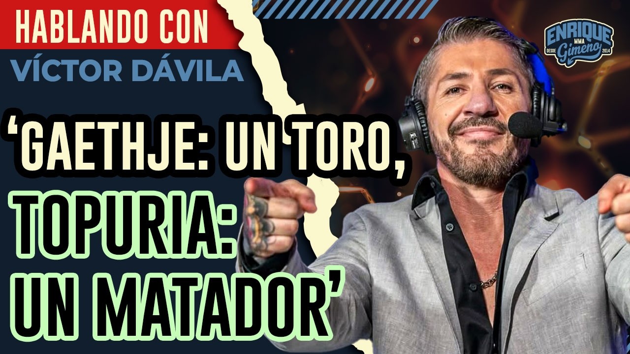 'GAETHJE es un TORO, TOPURIA es un MATADOR' / HABLANDO CON VÍCTOR DÁVILA