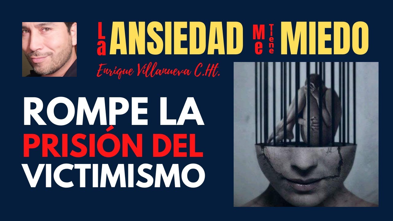 ANSIEDAD: ROMPE LA PRISIÓN DEL VICTIMISMO
