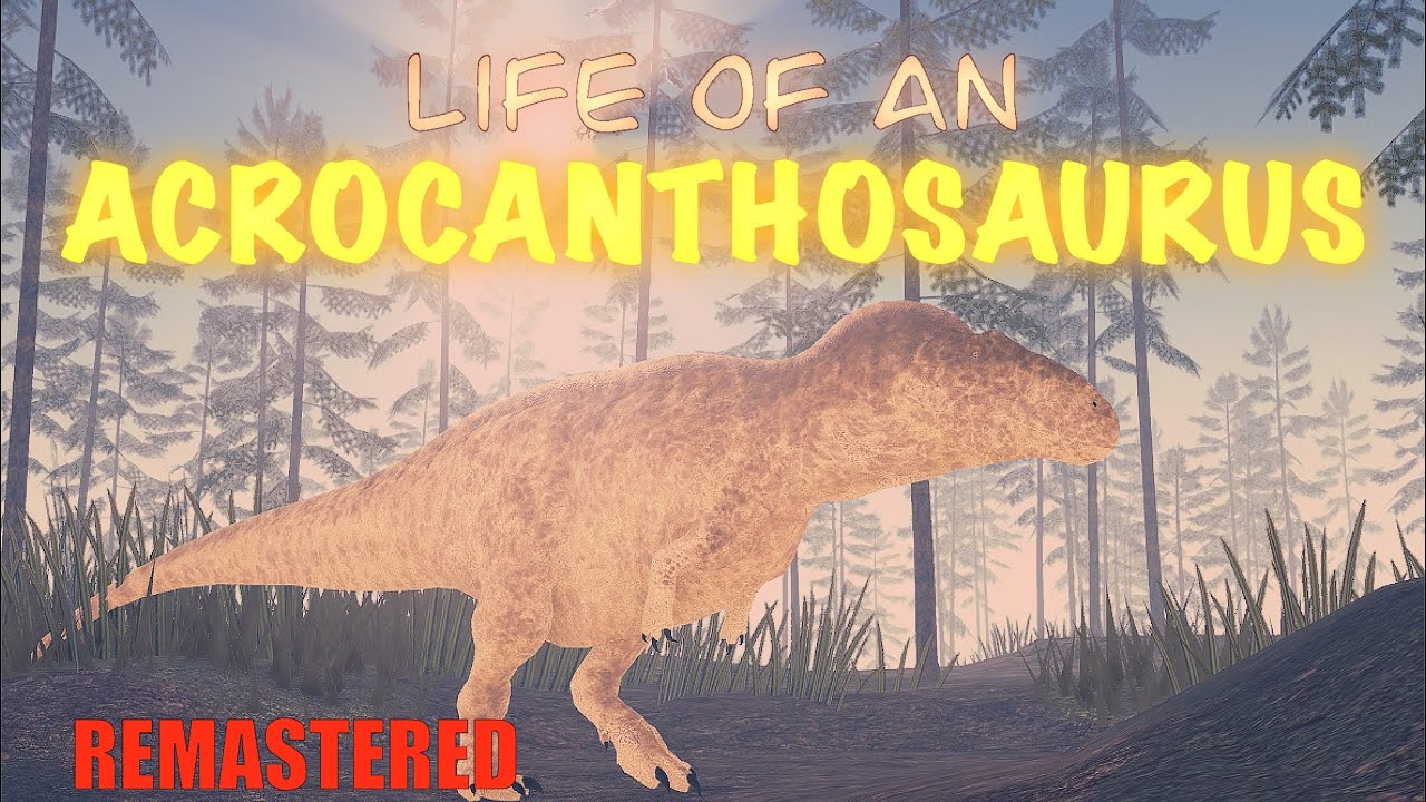 Life of an Acrocanthosaurus REMASTERED