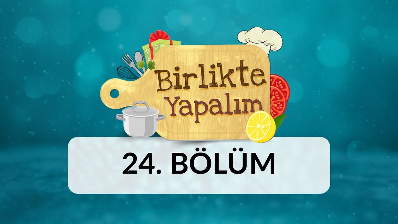 Birlikte Yapalım - 24.Bölüm