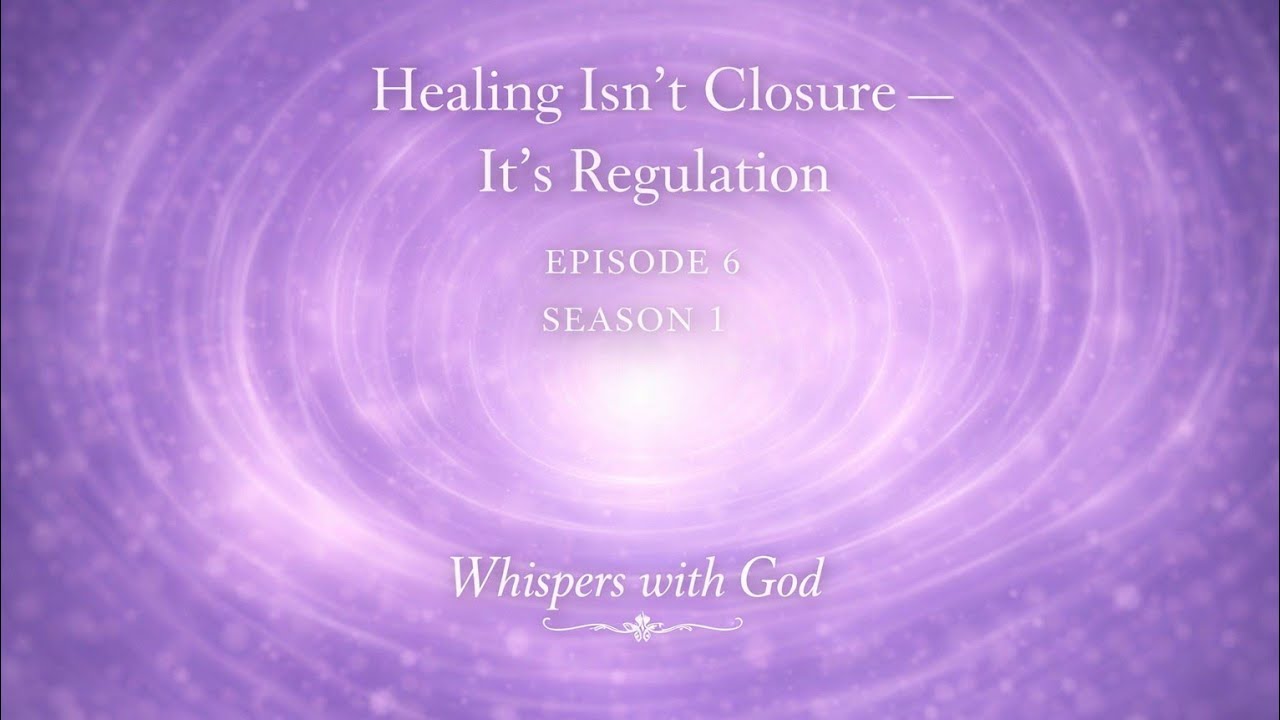 Healing Isn’t Closure — It’s Regulation | Detachment & Healing (S1E6) — Whispers with God