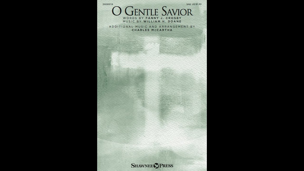 O GENTLE SAVIOR (SAB Choir)  - Fanny J. Crosby/Charles McCartha