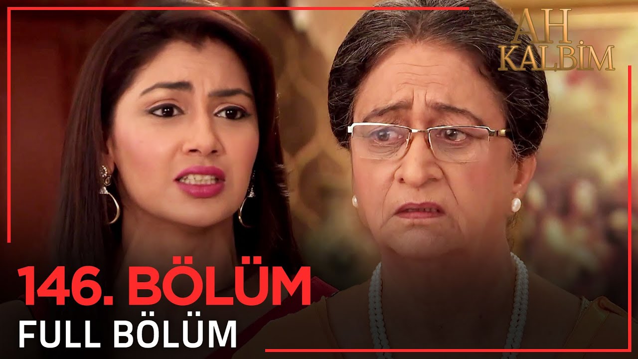 Ah Kalbim 146. Bölüm (Uzun Versiyon)