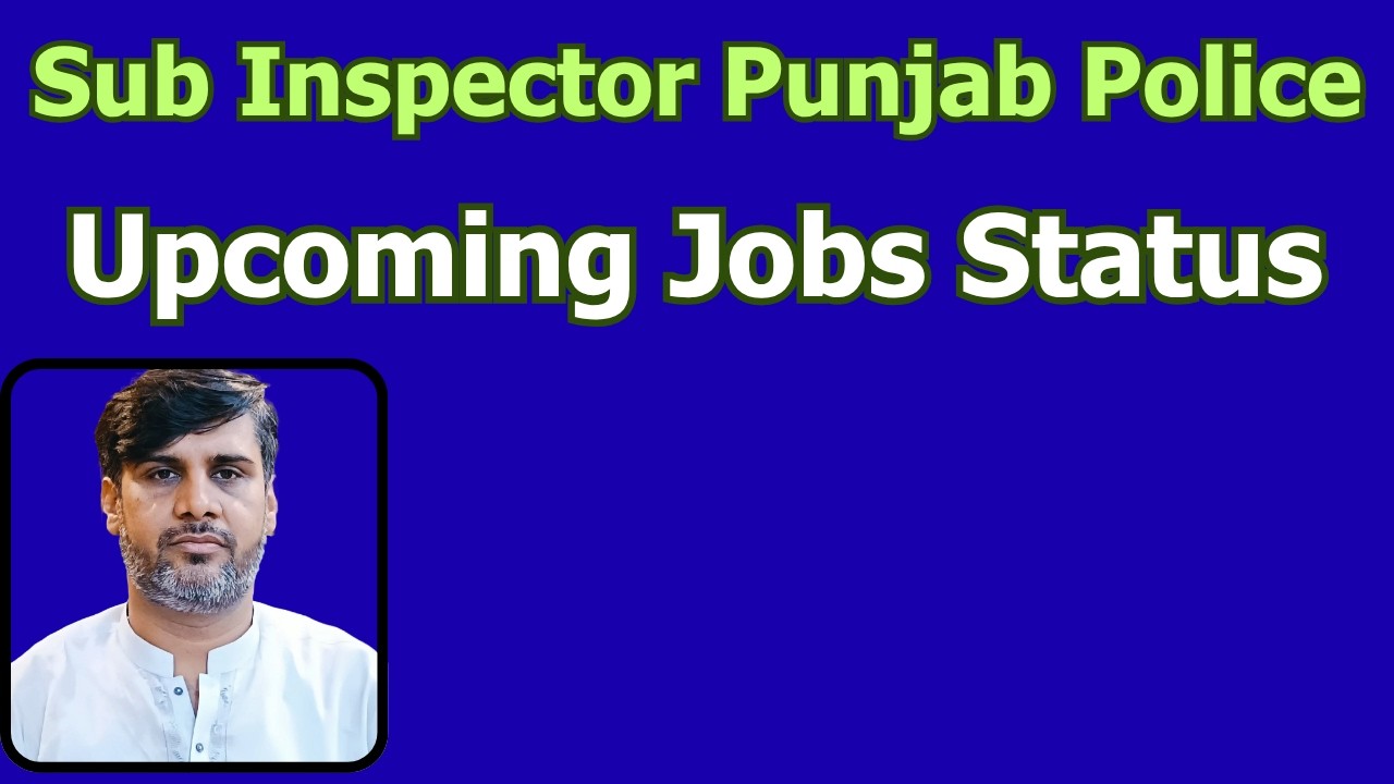 Sub Inspector Punjab Poice | Upcoming Jobs Status | Complete information |