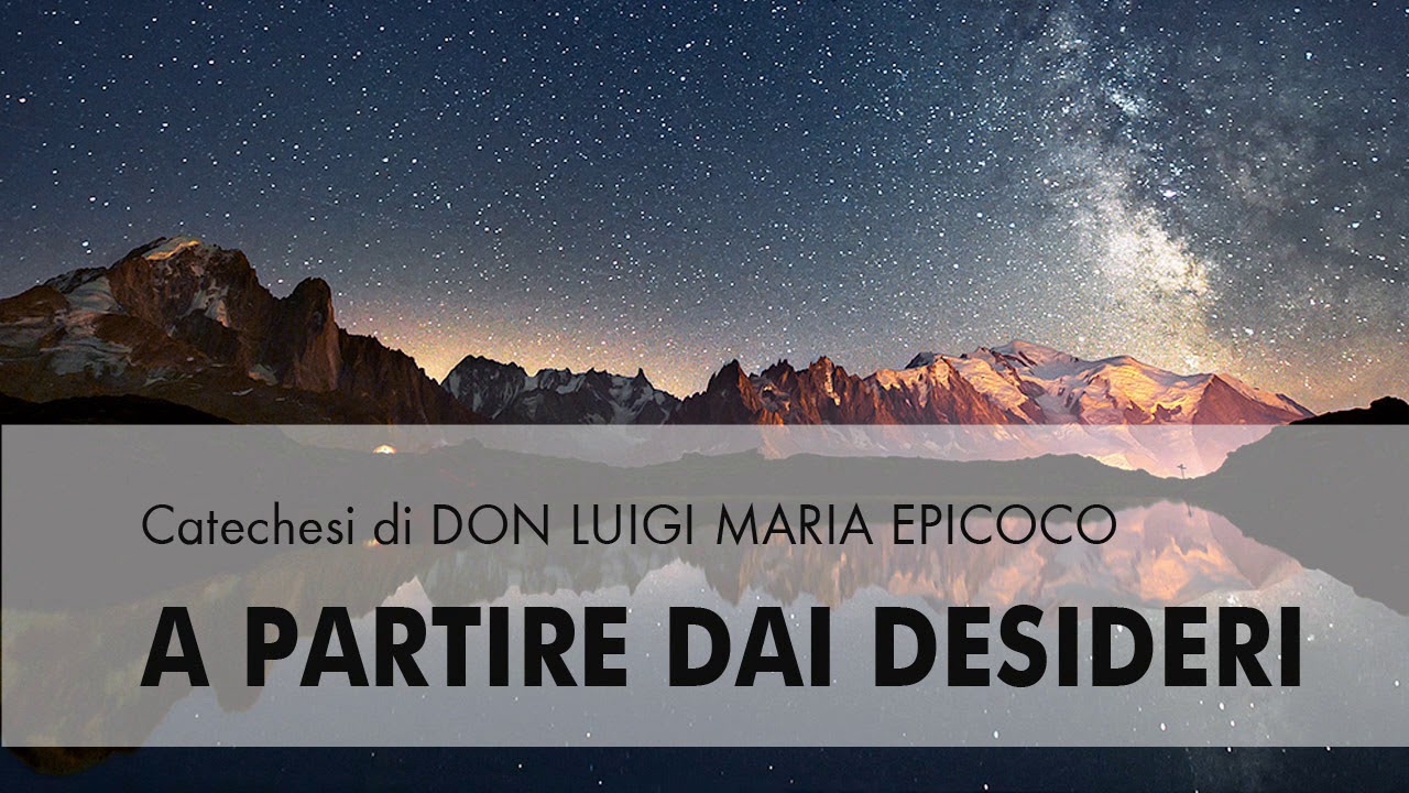 Don Luigi Maria Epicoco - A partire dai desideri