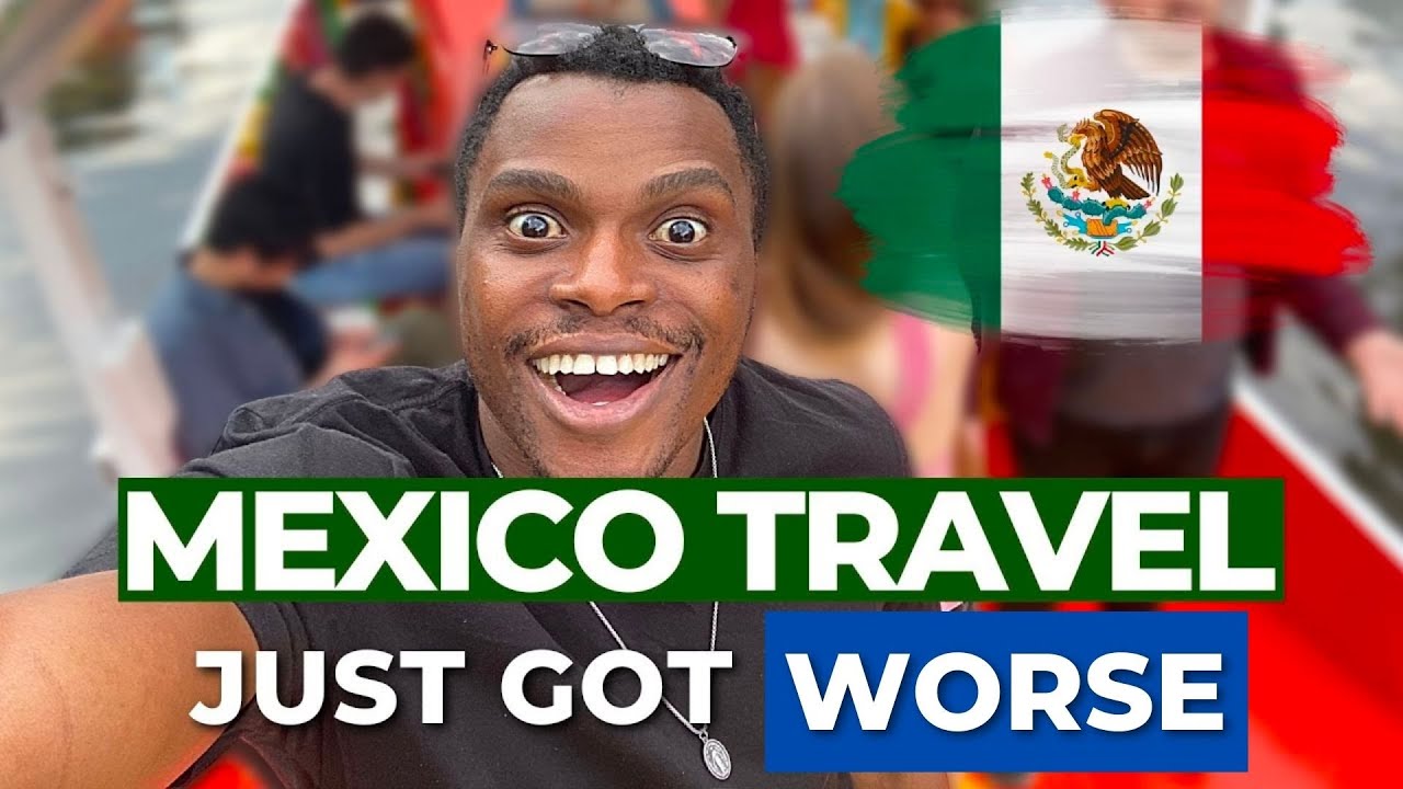 Mexico Entry Requirements Have Changed - Watch Before Coming