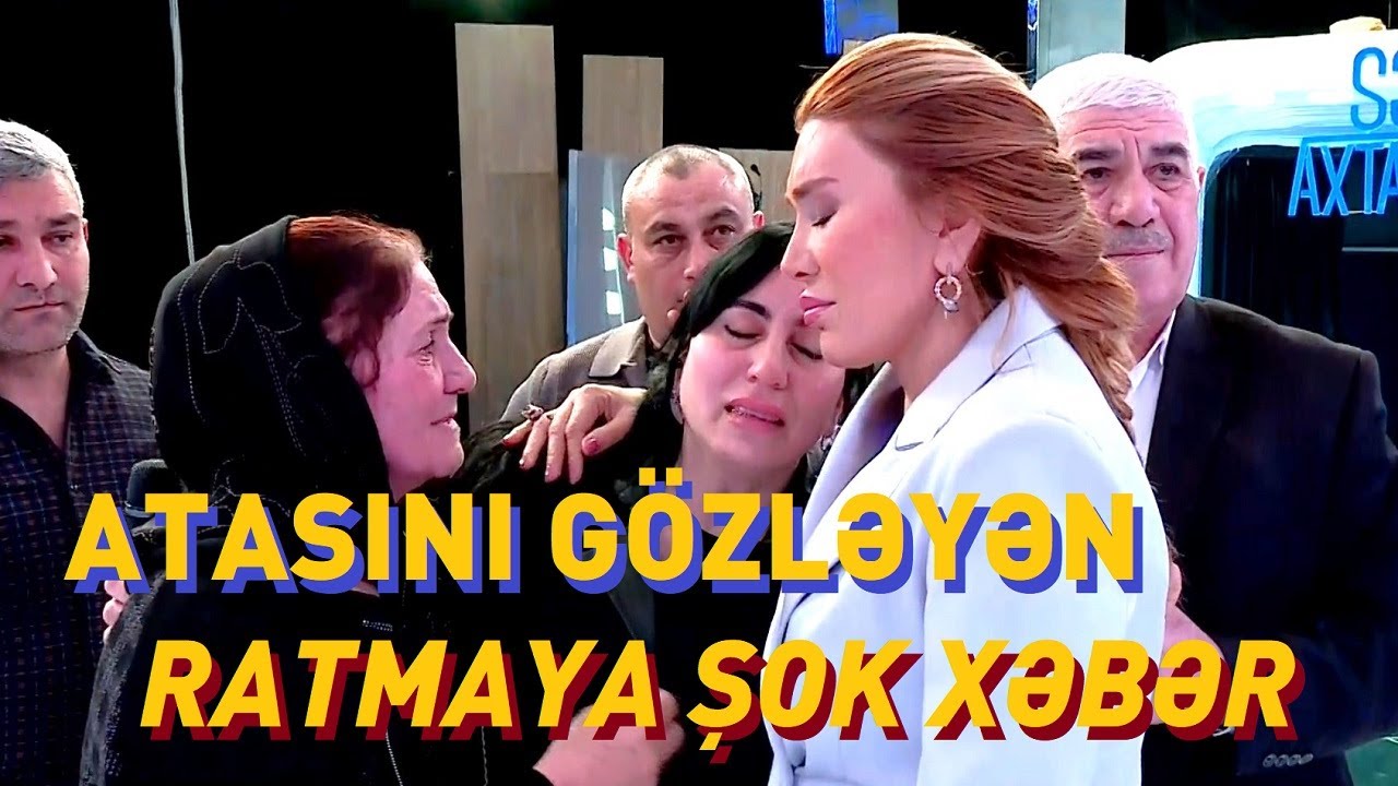 Ratma illər sonra atası haqqında xəbəri eşidib özündən getdi! Seni axtariram 16.02.2026