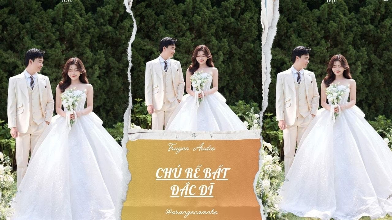 TRUYỆN AUDIO || CHÚ RỂ BẤT ĐẮC DĨ || ORANGE CAM NHỎ