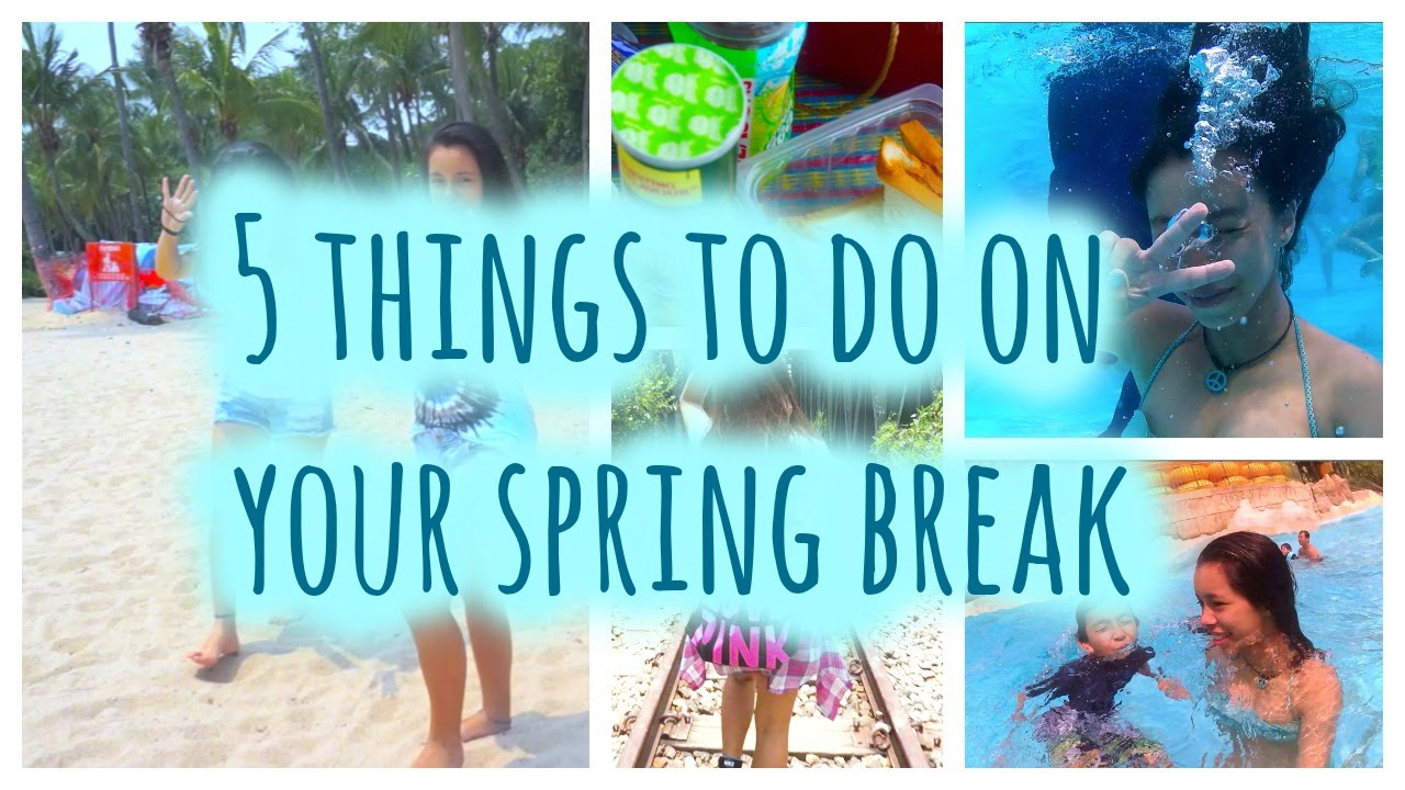 5 things to do on your spring break