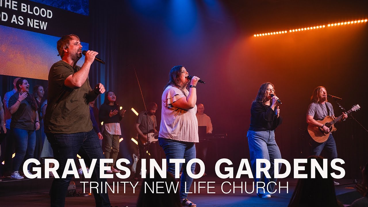 Graves Into Gardens | Trinity New Life Church