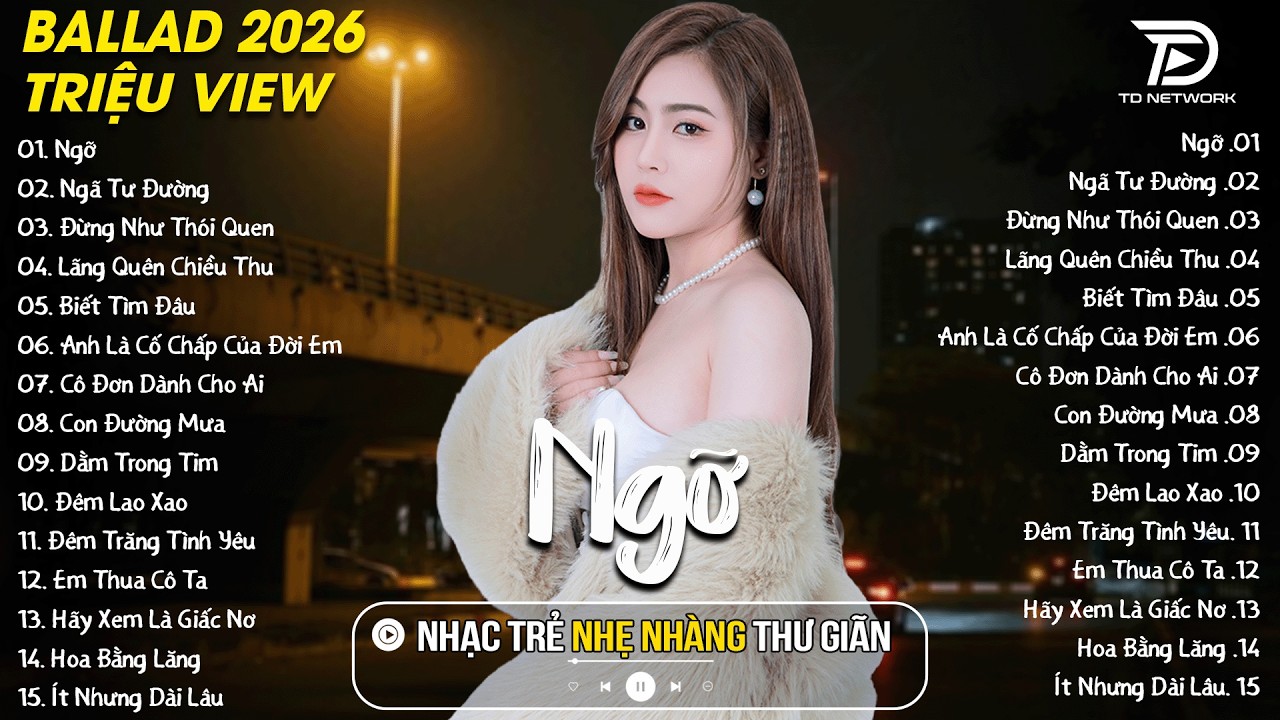 NGỠ, BIẾT TÌM ĐÂU ♫ ALLBUM BALLAD TRIỆU VIEW HOT 2026 | NHẠC TRẺ BALLAD VIỆT HAY NHẤT 2026