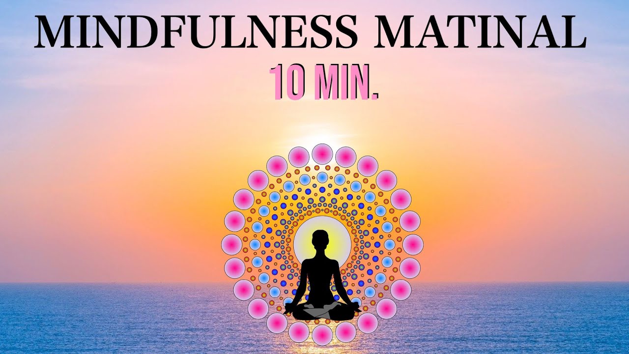 Meditaci&oacute;n Mindfulness Rutina Matinal 10 MInutos.. Hazla Todos los D&iacute;as!!