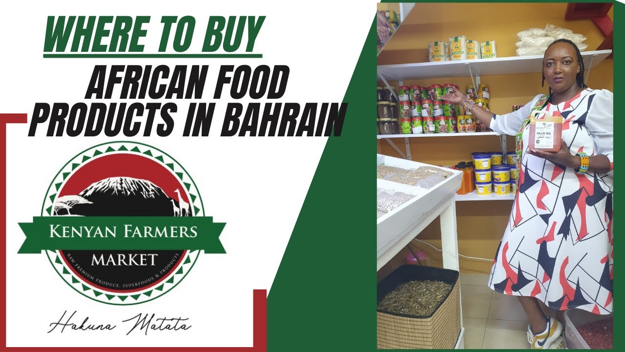WHERE TO BUY AFRICAN FOOD PRODUCE IN BAHRAIN