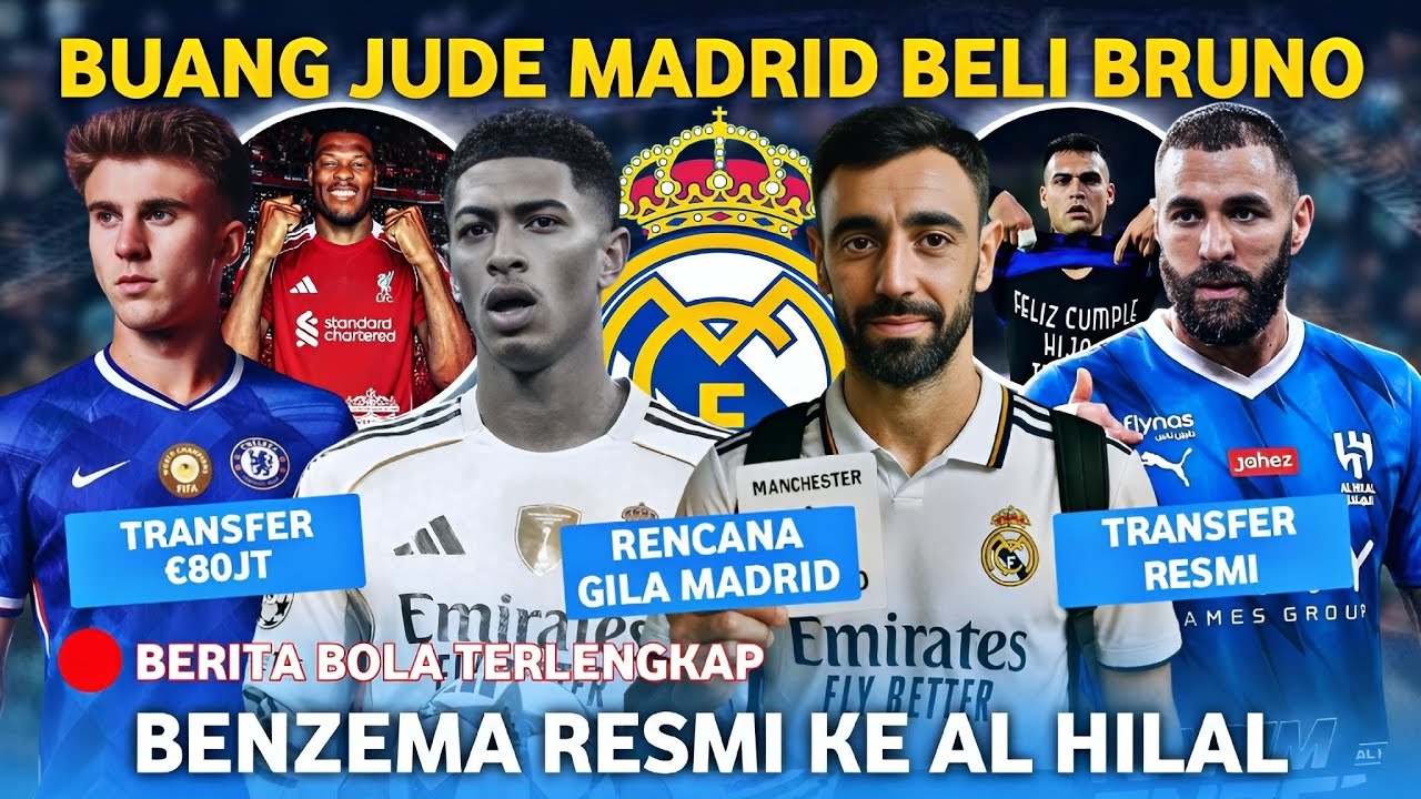 GILA! Madrid Buang Bellingham Demi Bruno 😱 Benzema Resmi Ke Al Hilal 😎 Chelsea Angkut Barrios €80jt