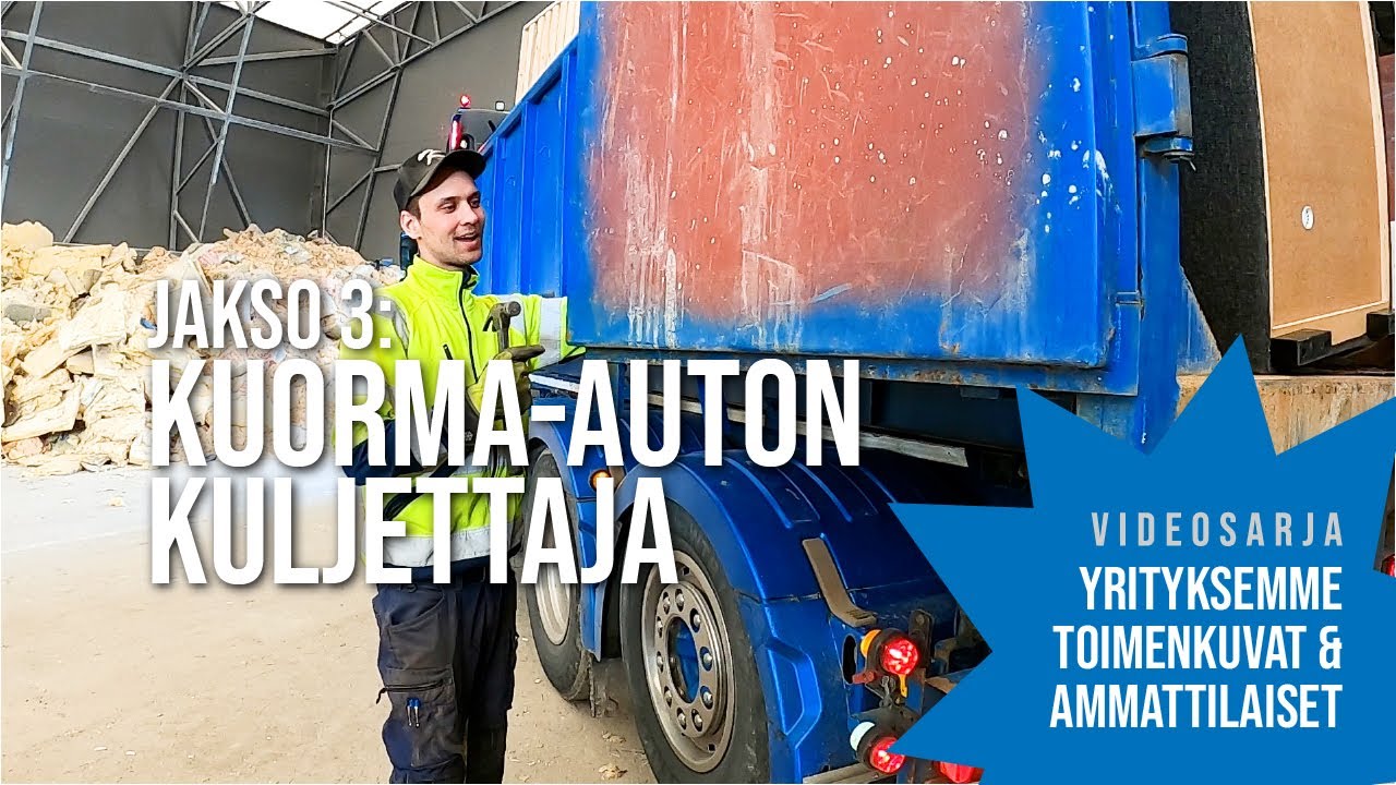 JAKSO 3 - KUORMA-AUTONKULJETTAJA - Videosarja: Yrityksemme toimenkuvat ja ammattilaiset