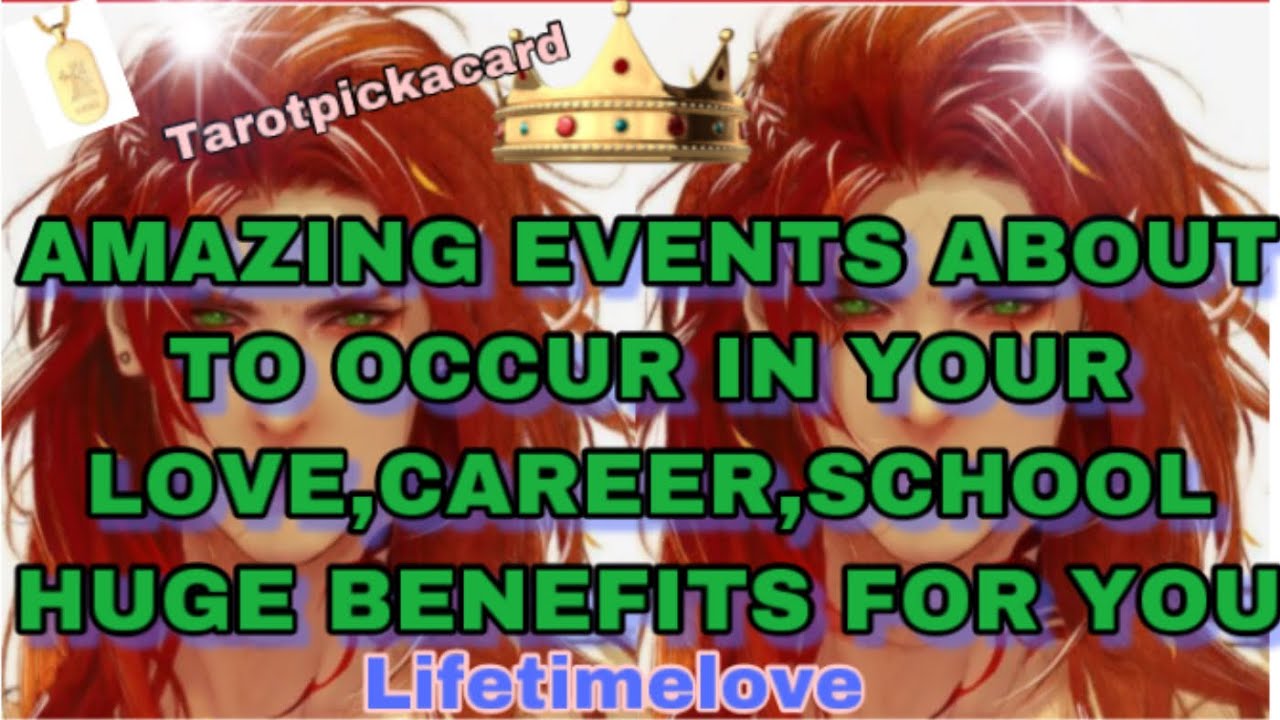 Amazing life events  are about to take place in your love /career /school lives tarotpickacard