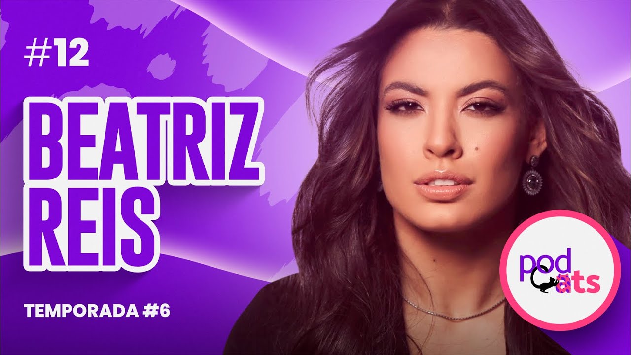 BEATRIZ REIS | PODCATS 6ª TEMP #12