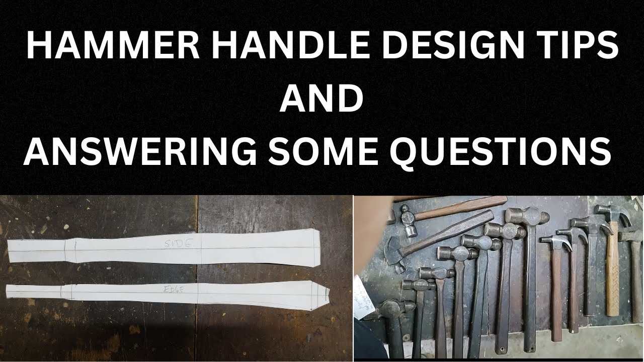 HAMMER HANDLE DESIGN TIPS AND ANSWERING SOME QUESTIONS