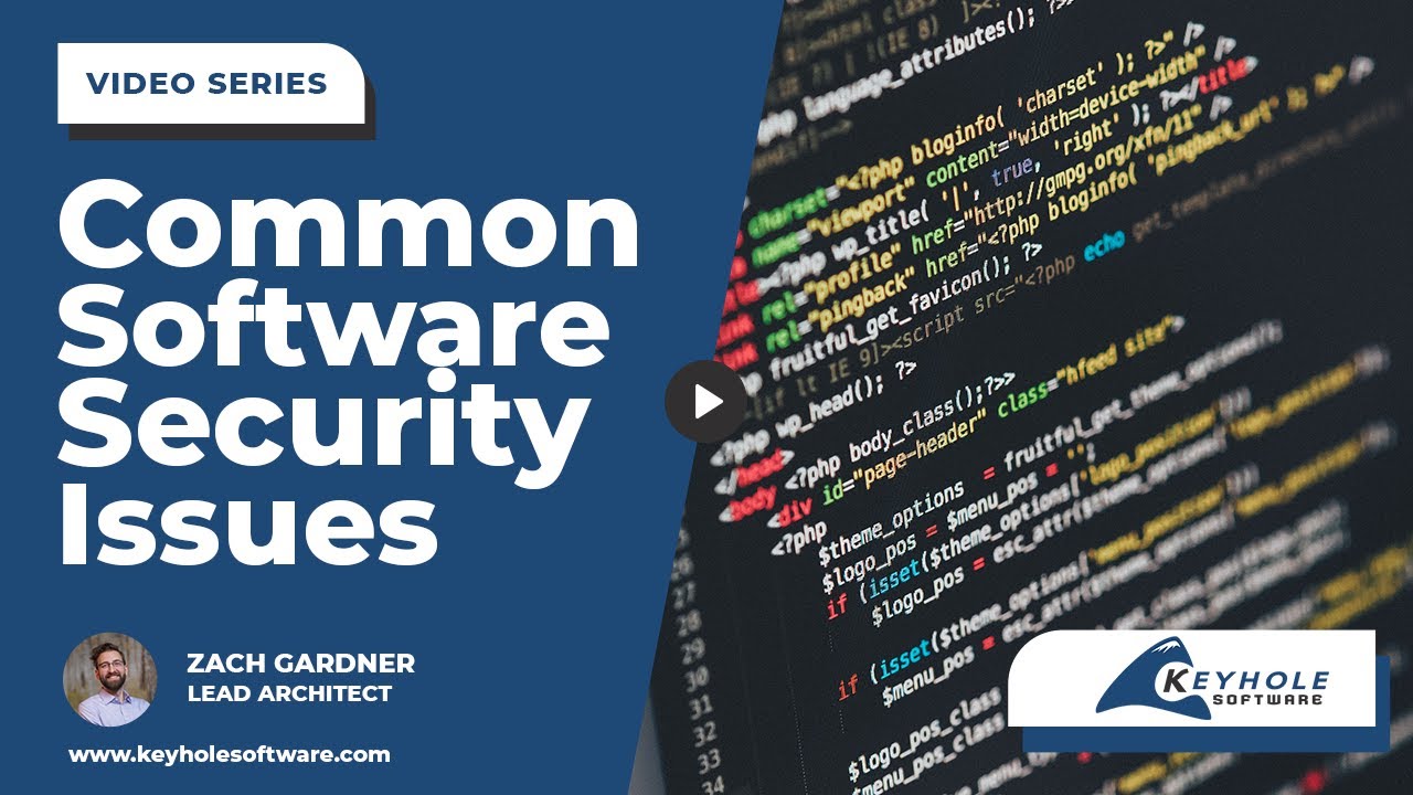 What are the Common Software Security Issues & How Do I Prevent Them? | Keyhole Software