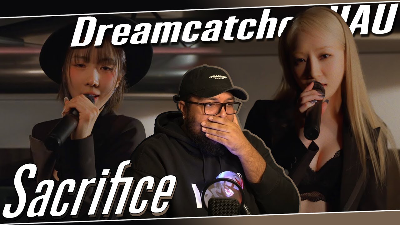 Dreamcatcher UAU 'Sacrifice' Performance Video REACTION | PEAK MOMMY HOURS 🧎🏽‍♂️
