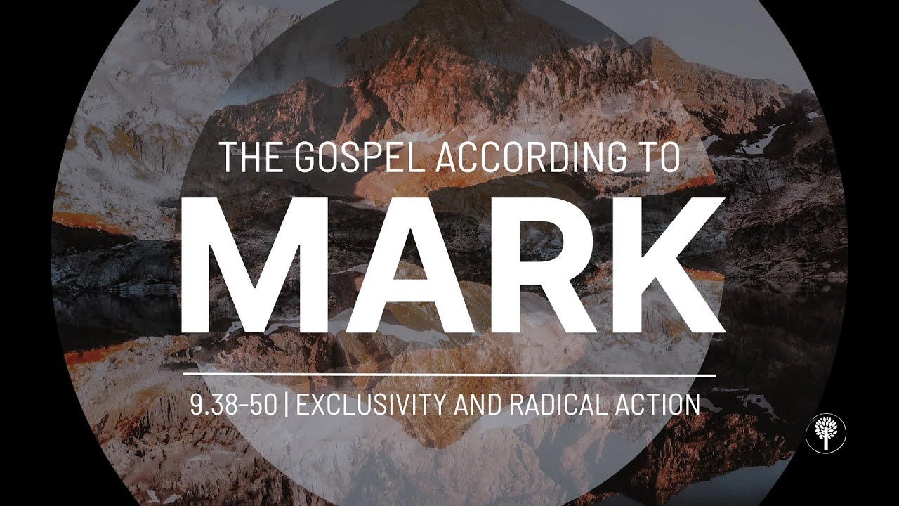 Exclusivity and Radical Action | Mark 9.38-50 | Pastor Mike Jacobs