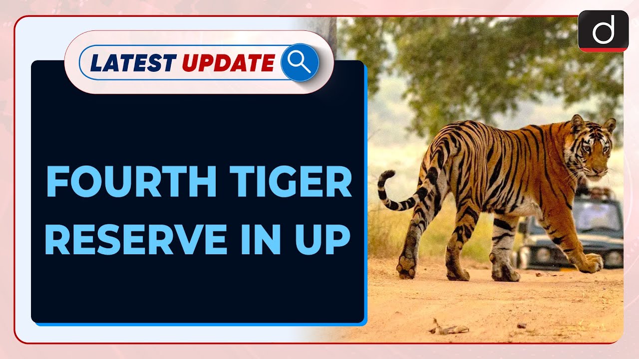 Fourth Tiger Reserve In UP : Latest update | Drishti IAS English