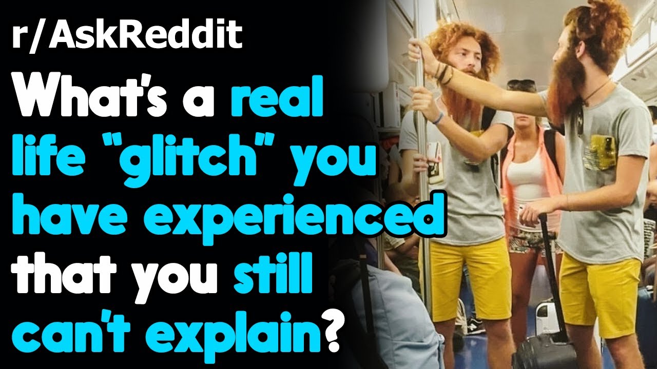 What's a real life glitch you've experienced? r/AskReddit | Reddit Jar