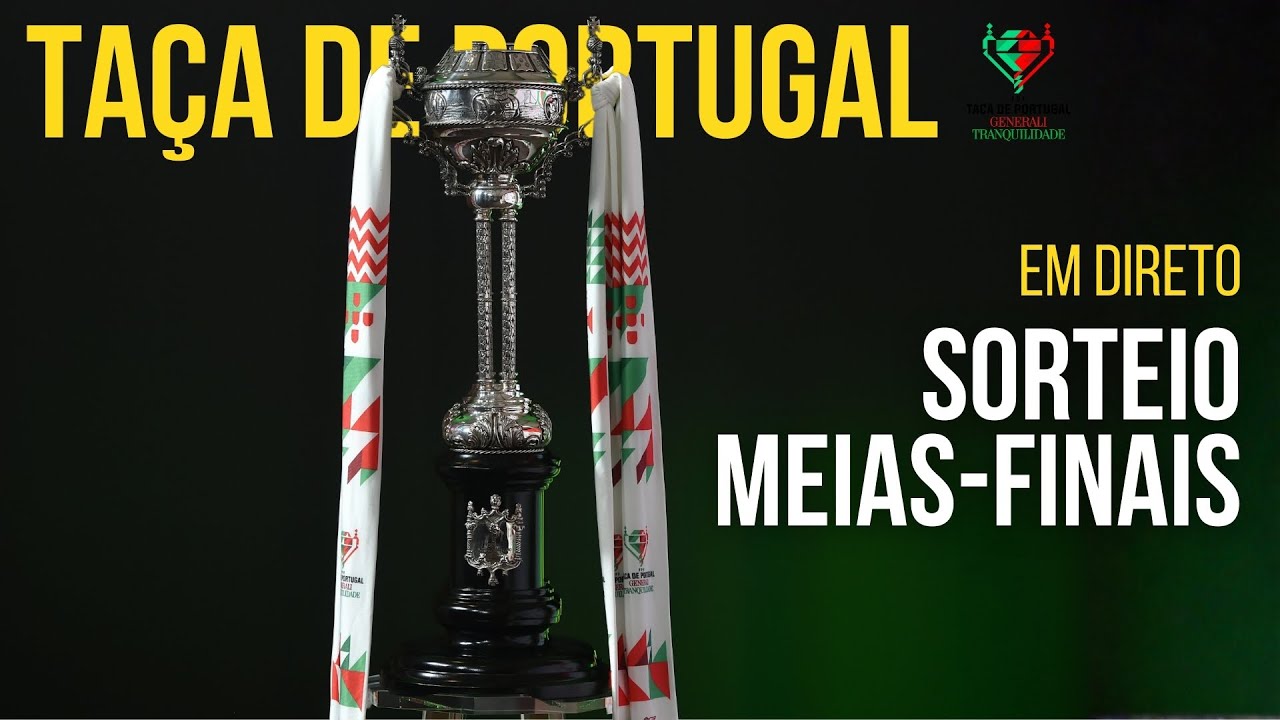 🔴 EM DIRETO | SORTEIO | meias-finais da Taça de Portugal Generali Tranquilidade