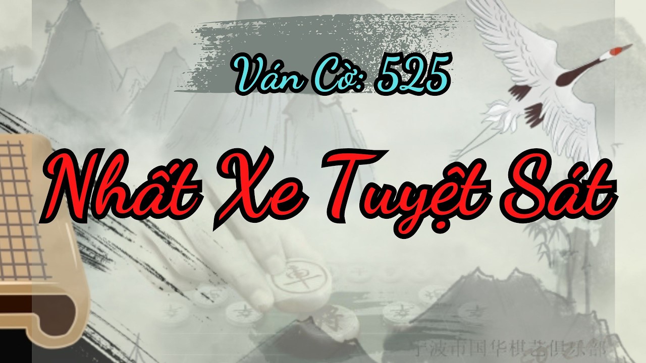 Nhất Xe Tuyệt Sát, từng thế cờ đối kháng mãn nhãn không xem hơi phí | Kỳ Đạo 525