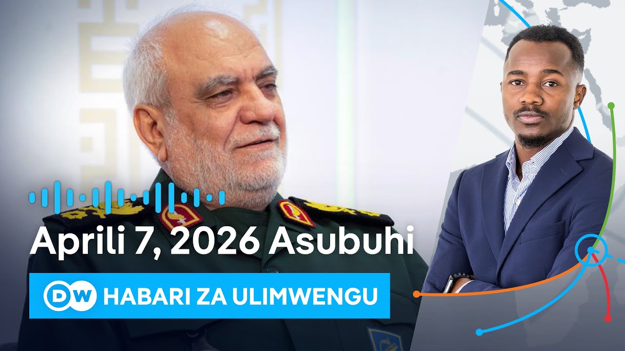 DW Kiswahili Habari za Ulimwengu | 07.04.2026 | Asubuhi | Swahili Habari leo | Podcast