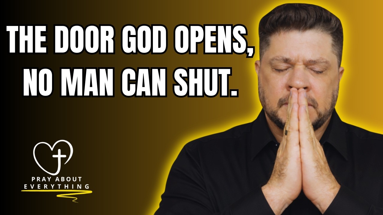 Morning Prayer: Pray this now - The Doors God Opens, No Man Can Shut.