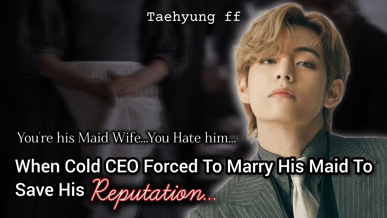 1/4 When Cold CEO Forced To Marry His Maid To Save His Reputation | Taehyung ff | BTS V